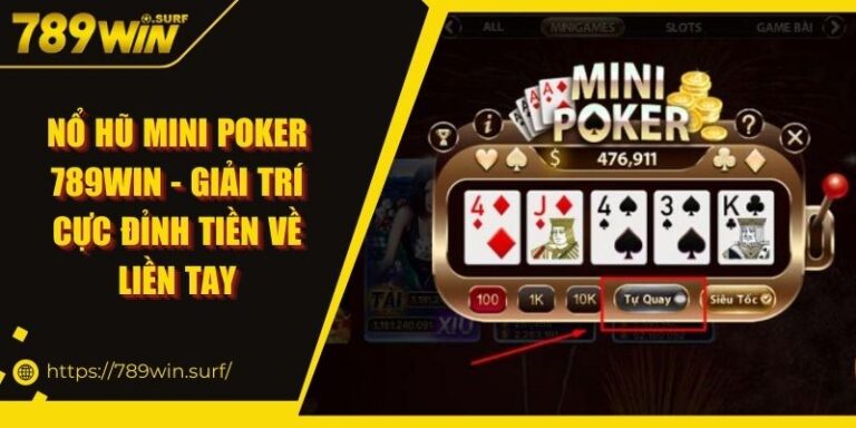 Nổ hũ mini poker 789WIN - Giải Trí Cực Đỉnh Tiền Về Liền Tay 1 Nổ hũ mini poker 789WIN - Giải Trí Cực Đỉnh Tiền Về Liền Tay